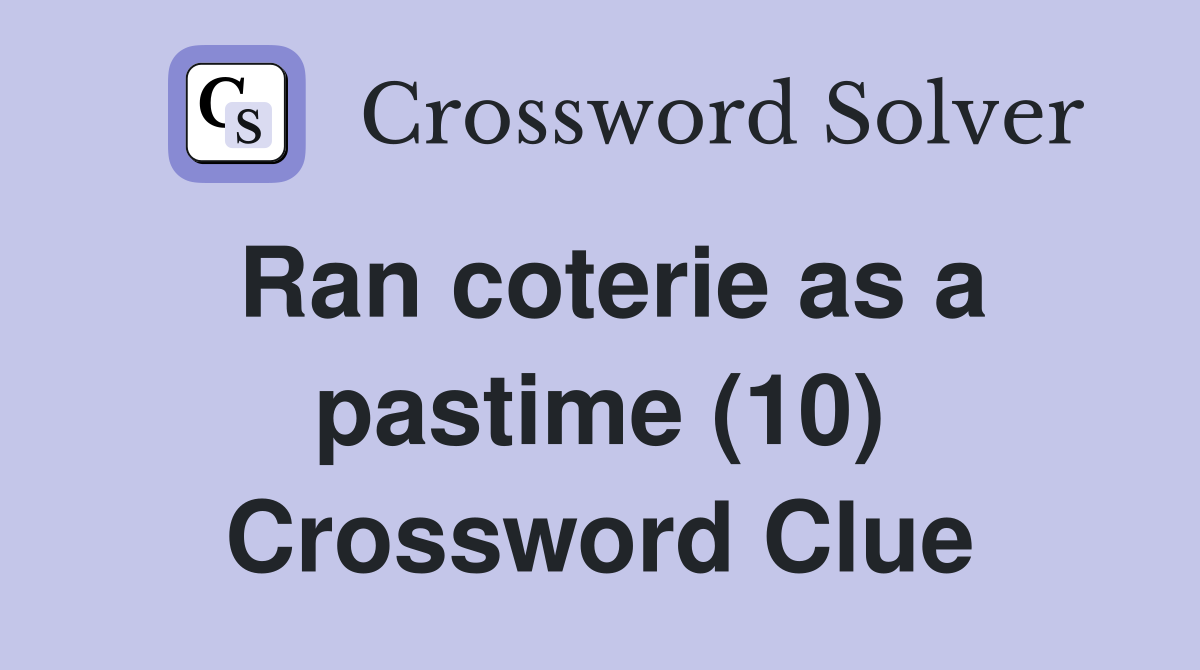 Ran coterie as a pastime (10) Crossword Clue