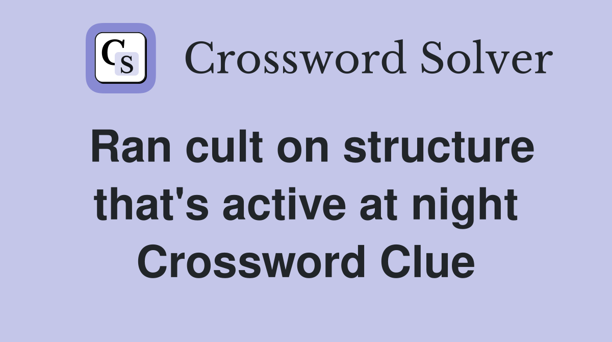 Ran cult on structure that's active at night Crossword Clue