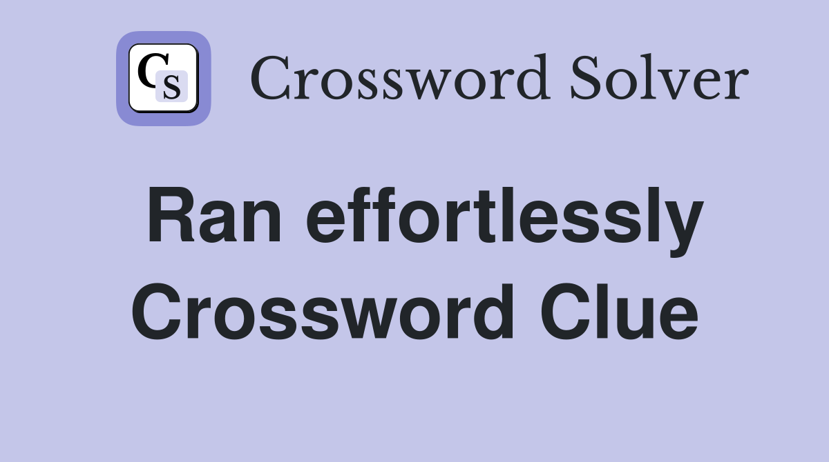 Ran effortlessly Crossword Clue
