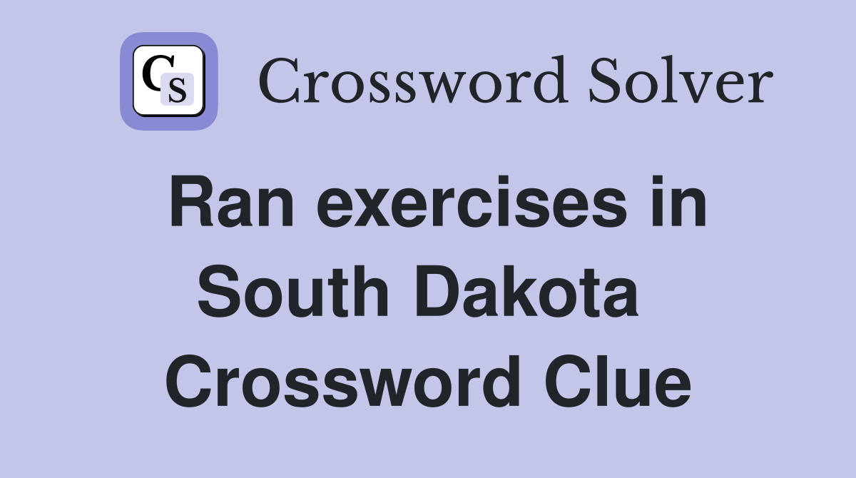 Ran exercises in South Dakota  Crossword Clue