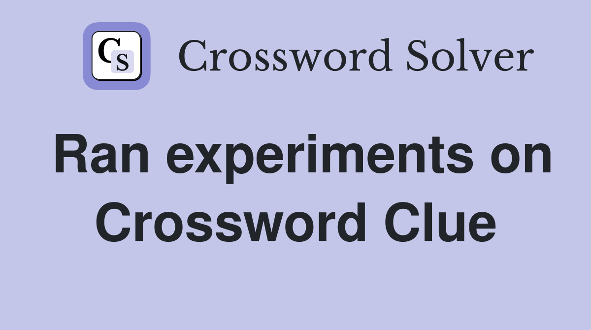 Ran experiments on Crossword Clue