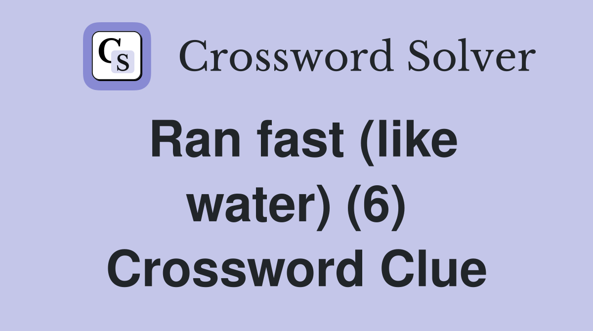 Ran fast (like water) (6) Crossword Clue
