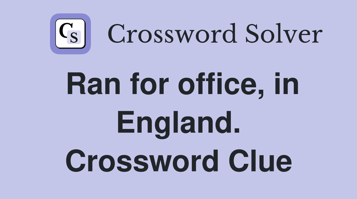 Ran for office, in England. Crossword Clue