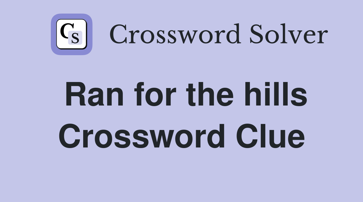Ran for the hills Crossword Clue