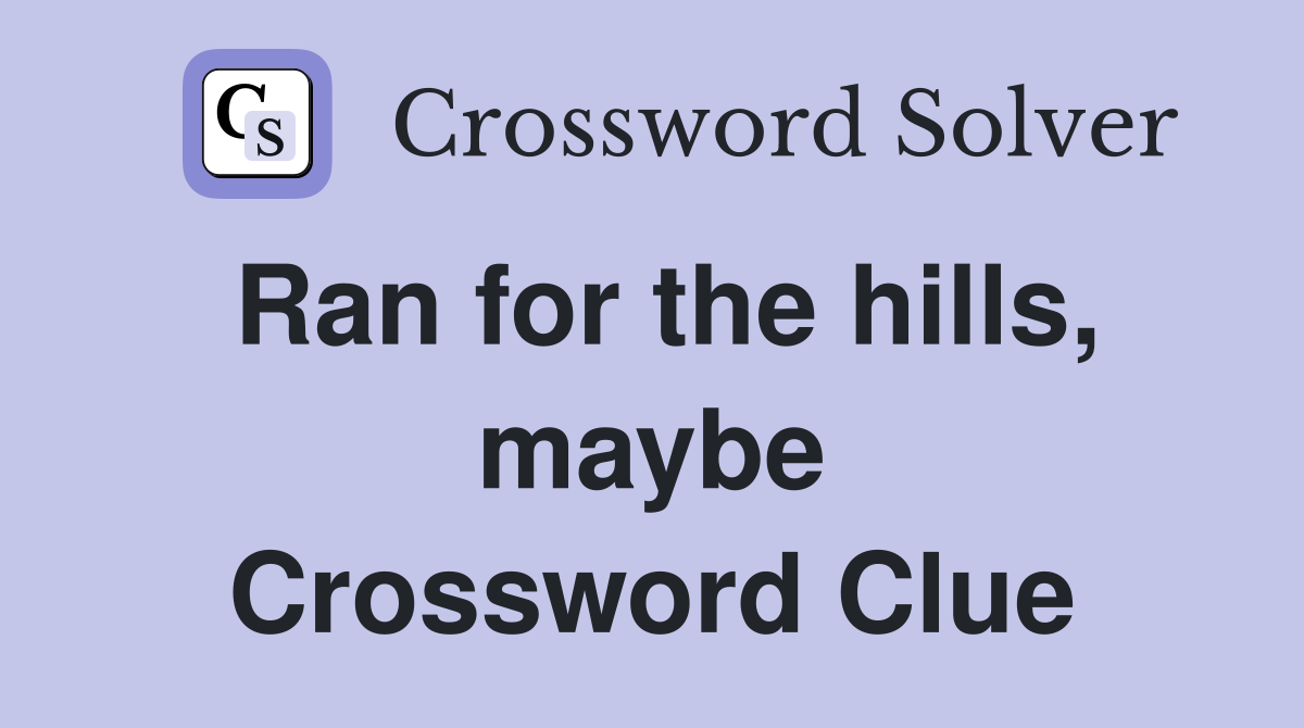 Ran for the hills, maybe Crossword Clue