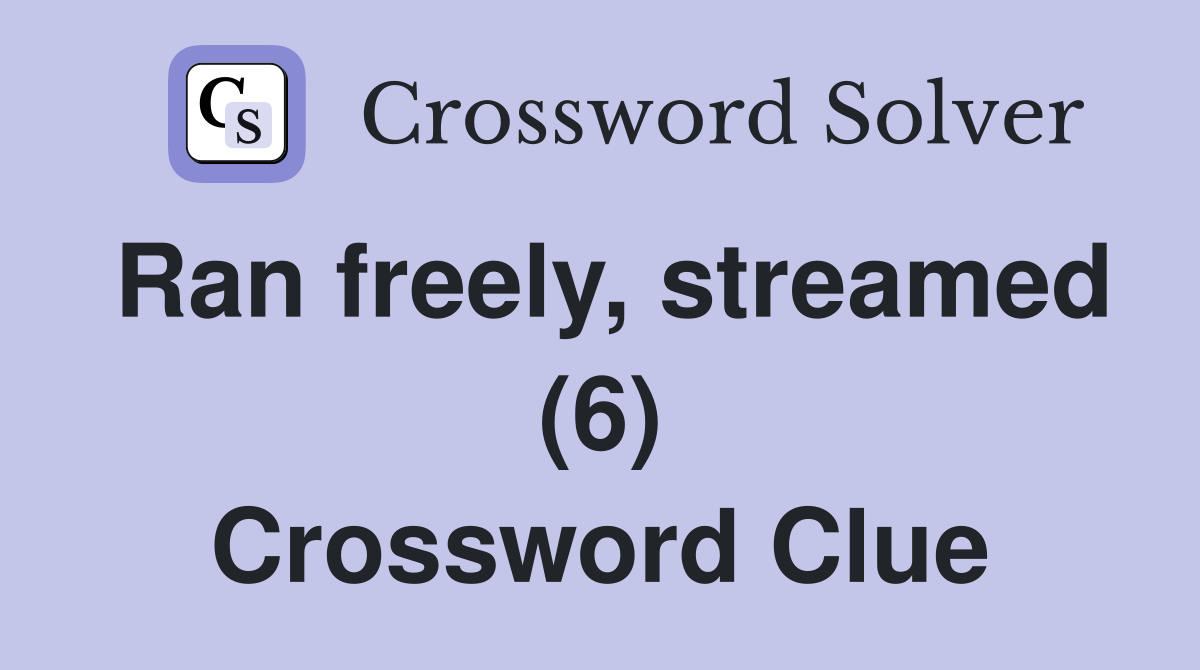 Ran freely, streamed (6) Crossword Clue