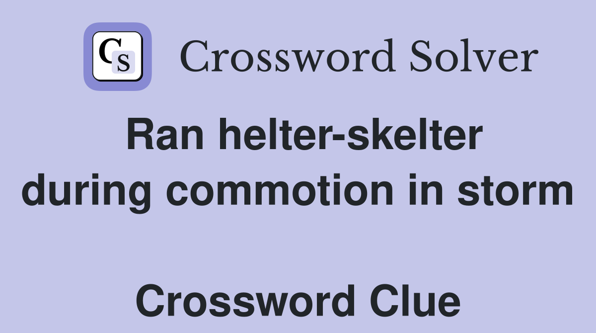 Ran helter-skelter during commotion in storm  Crossword Clue