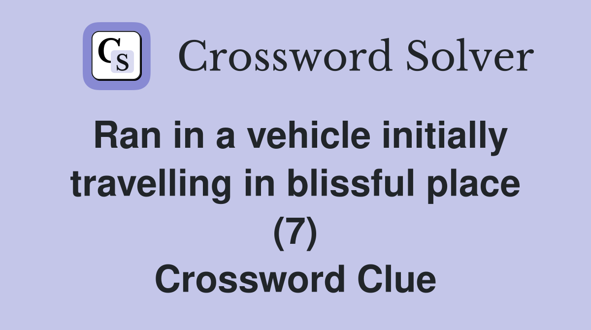 Ran in a vehicle initially travelling in blissful place (7) Crossword Clue