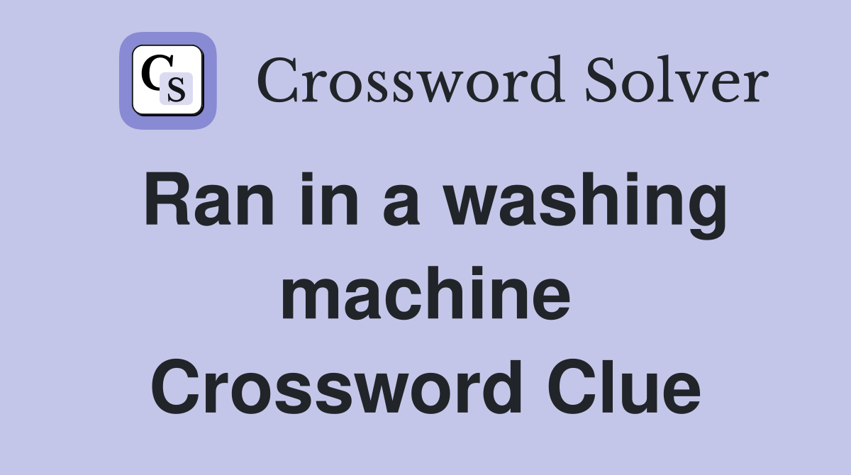 Ran in a washing machine Crossword Clue