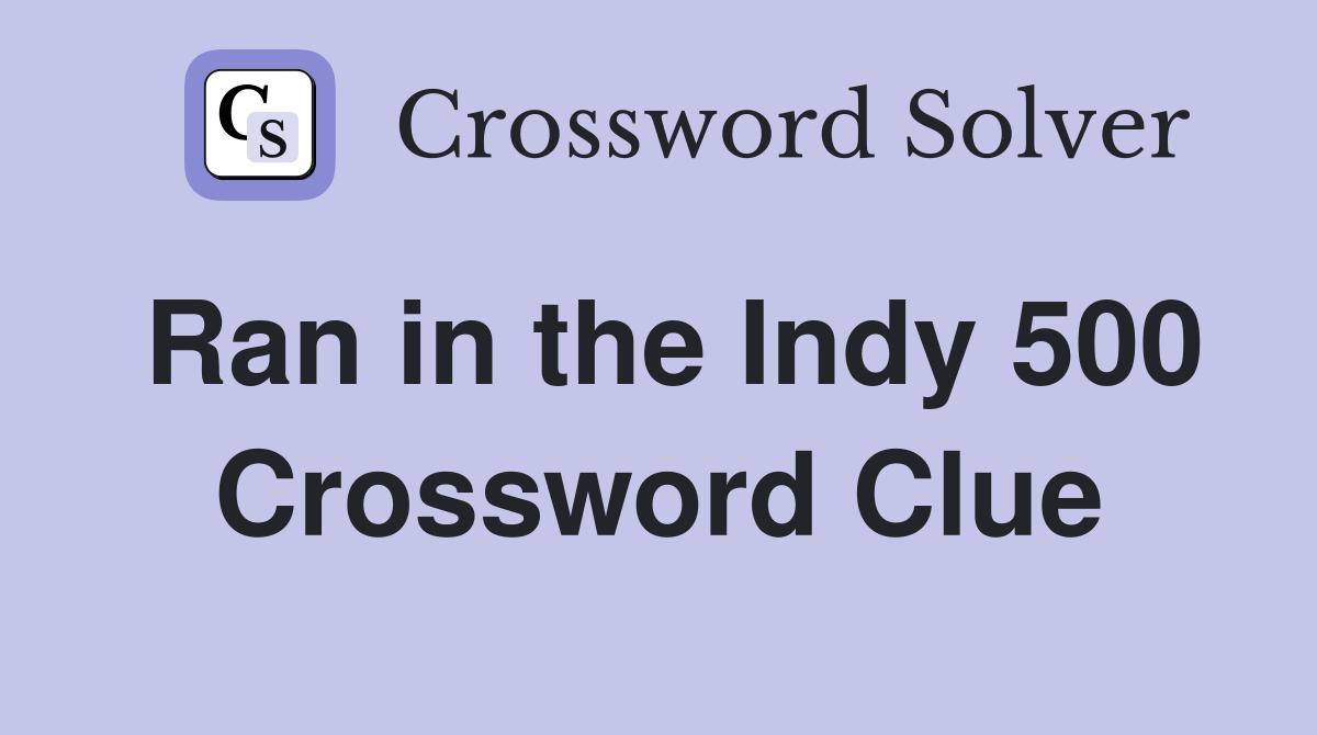 Ran in the Indy 500 Crossword Clue