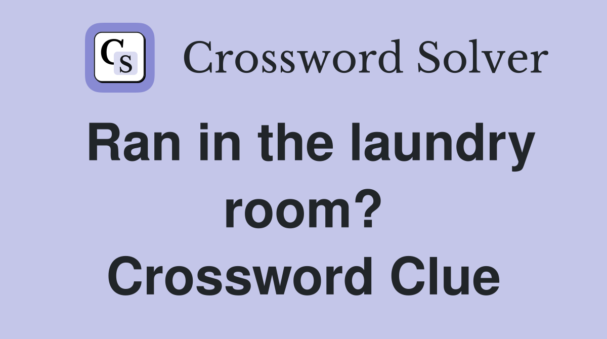 Ran in the laundry room? Crossword Clue