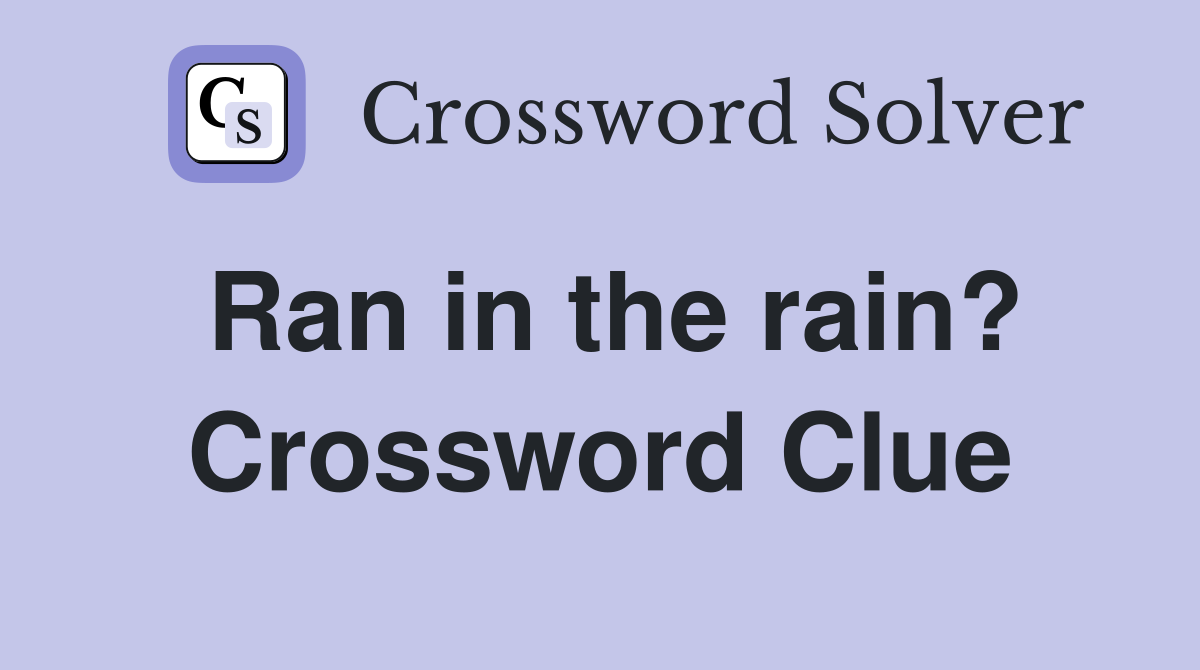 Ran in the rain? Crossword Clue