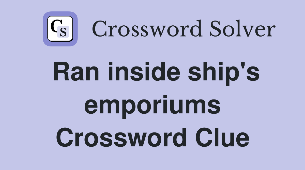Ran inside ship's emporiums Crossword Clue