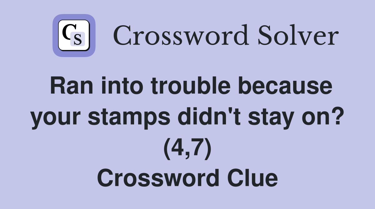 Ran into trouble because your stamps didn't stay on? (4,7) Crossword Clue