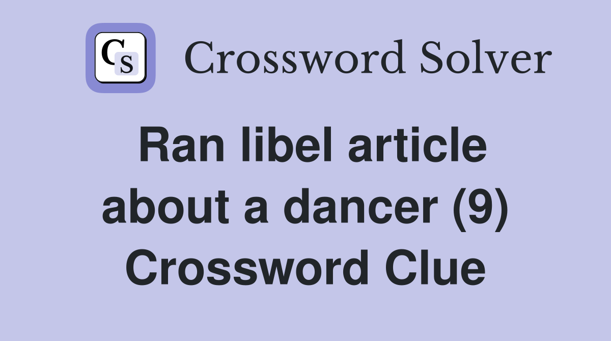 Ran libel article about a dancer (9) Crossword Clue