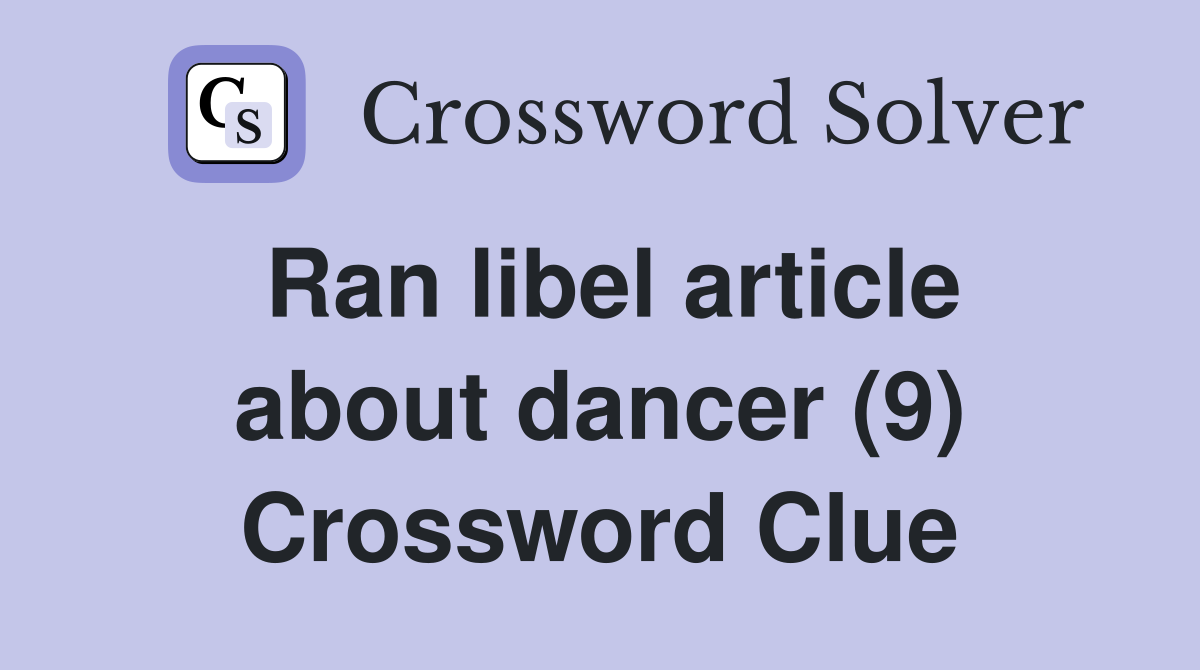 Ran libel article about dancer (9) Crossword Clue