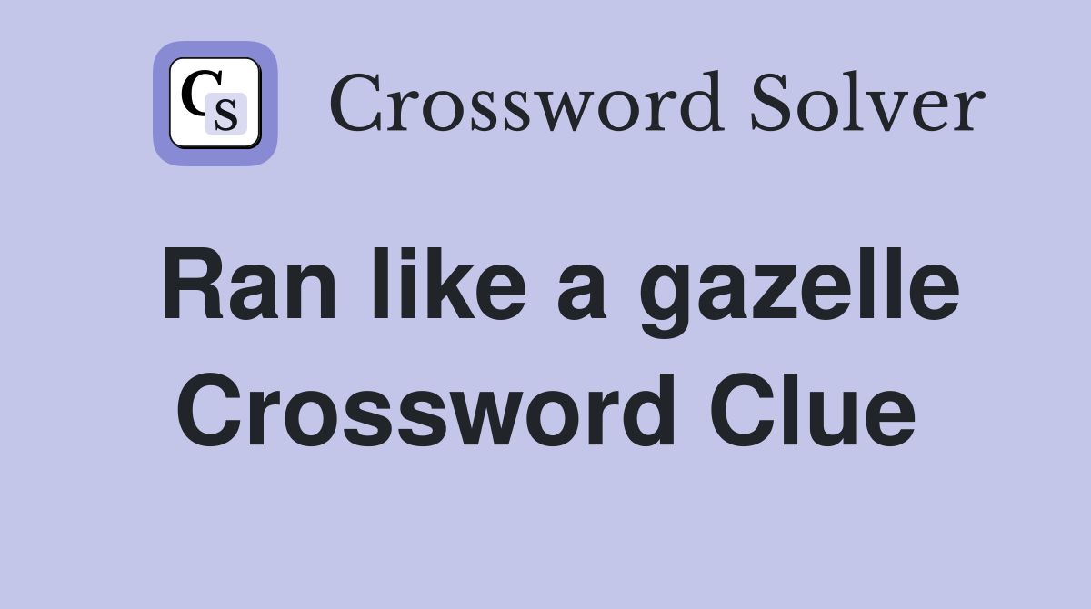 Ran like a gazelle Crossword Clue