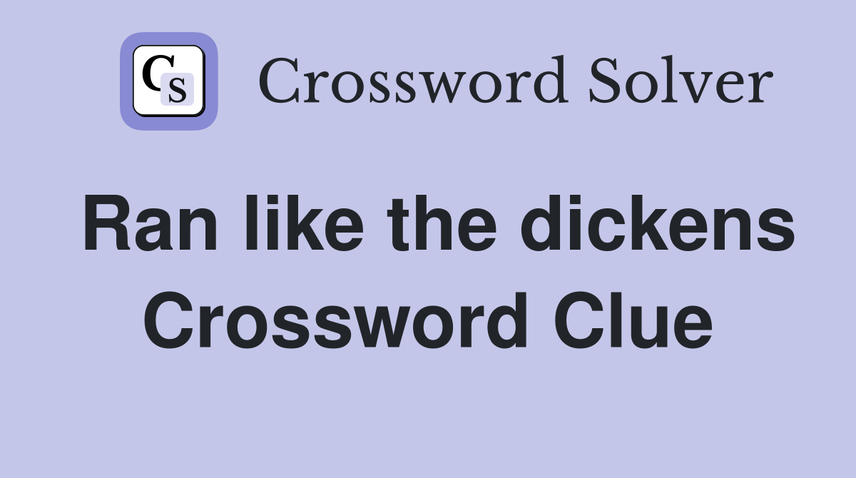 Ran like the dickens Crossword Clue