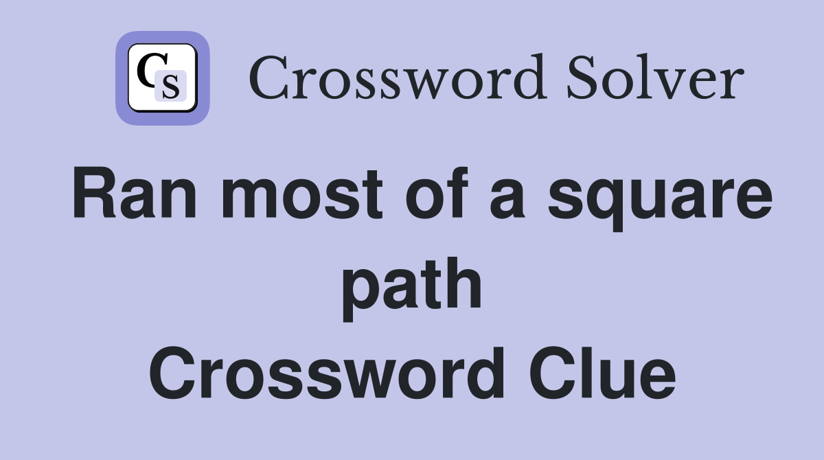 Ran most of a square path Crossword Clue