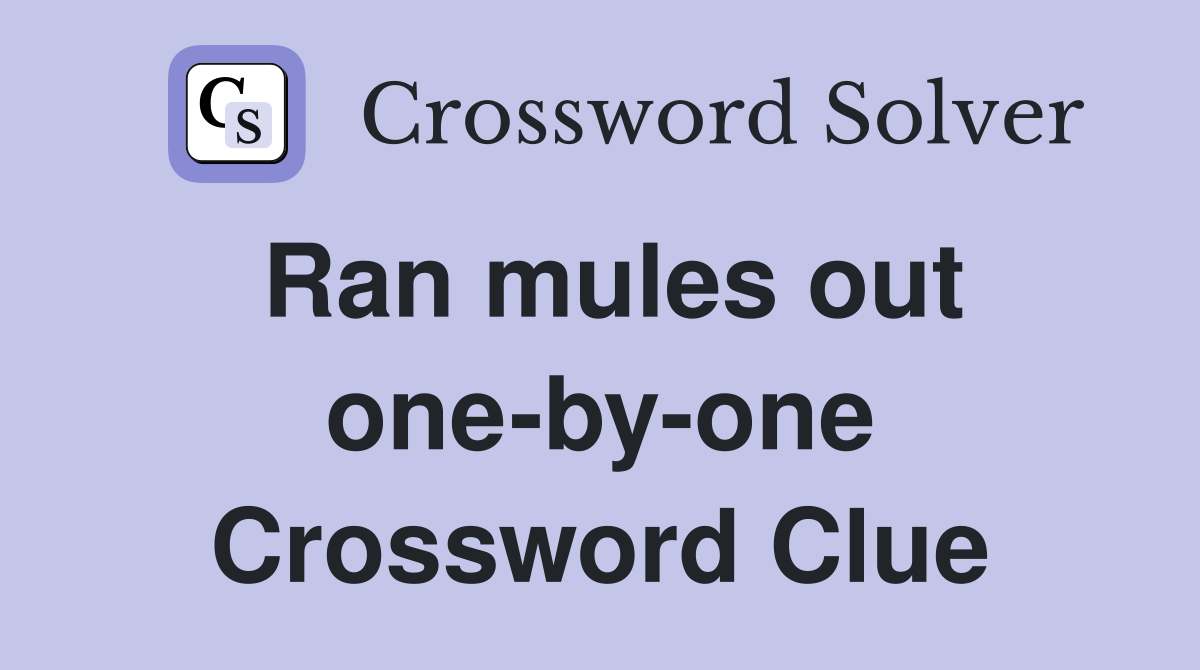 Ran mules out one-by-one Crossword Clue