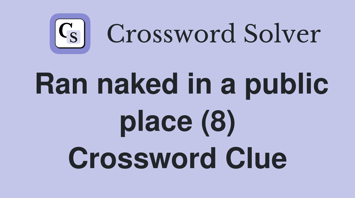 Ran naked in a public place (8) Crossword Clue