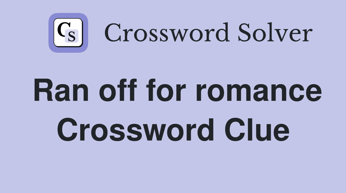Ran off for romance Crossword Clue