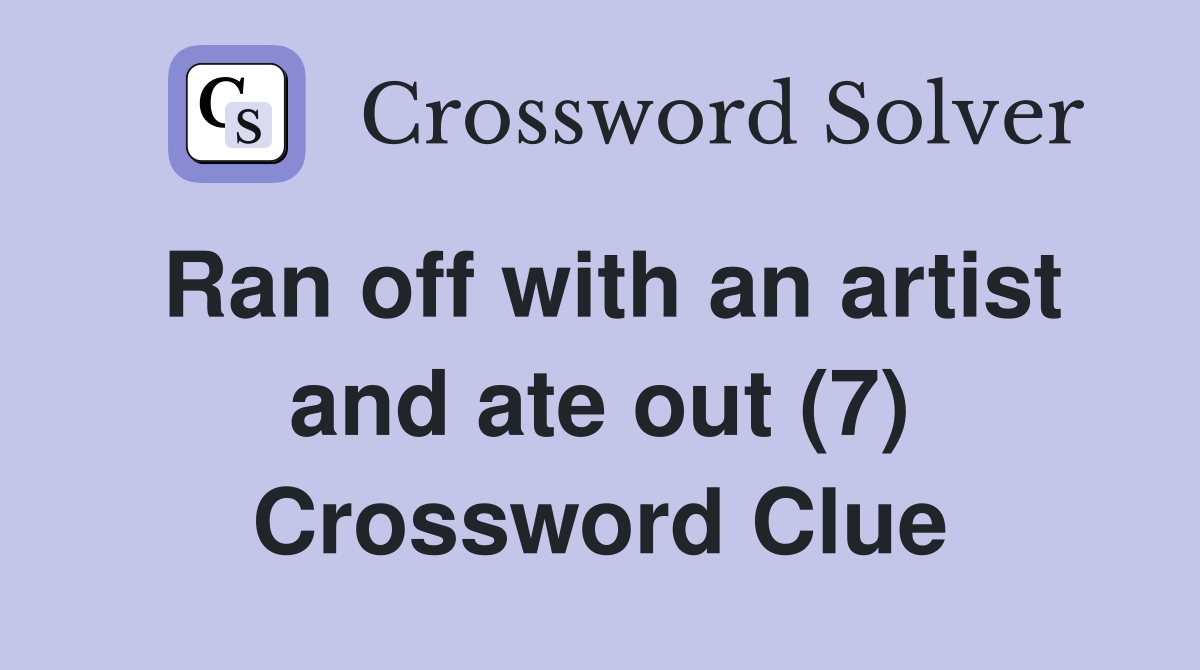Ran off with an artist and ate out (7) Crossword Clue