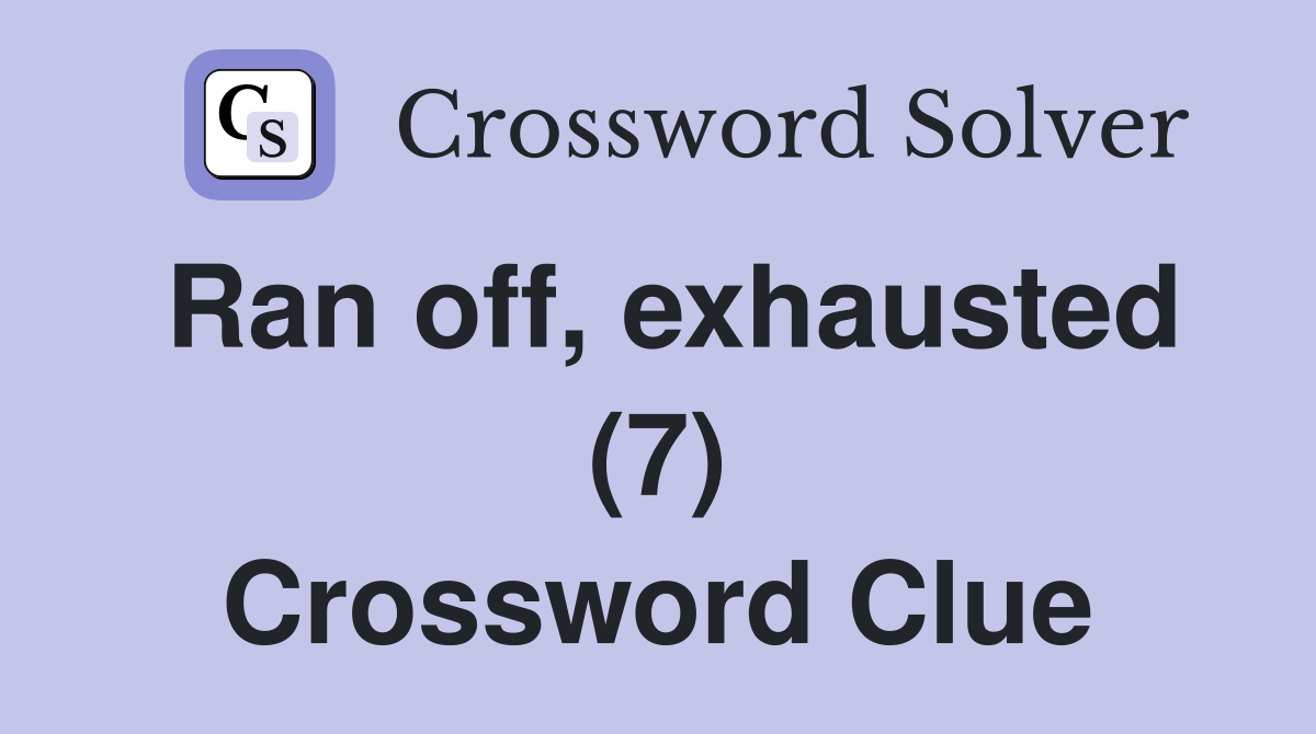 Ran off, exhausted (7) Crossword Clue