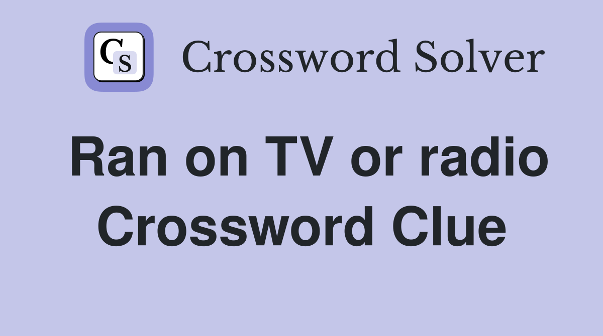 Ran on TV or radio Crossword Clue