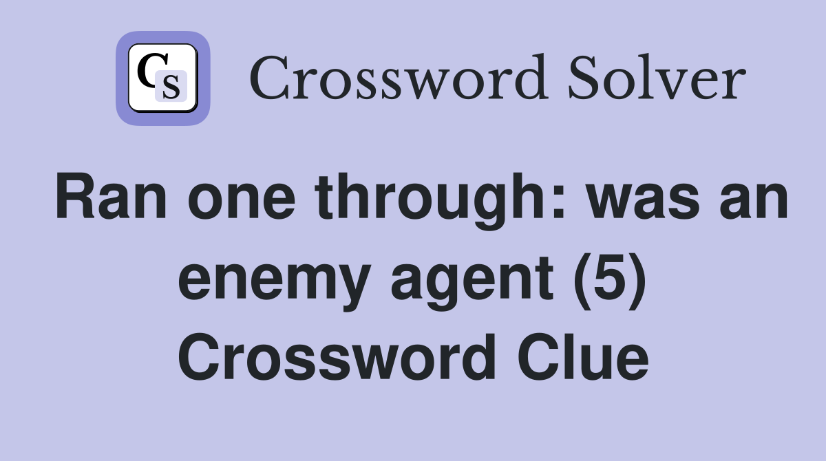 Ran one through: was an enemy agent (5) Crossword Clue