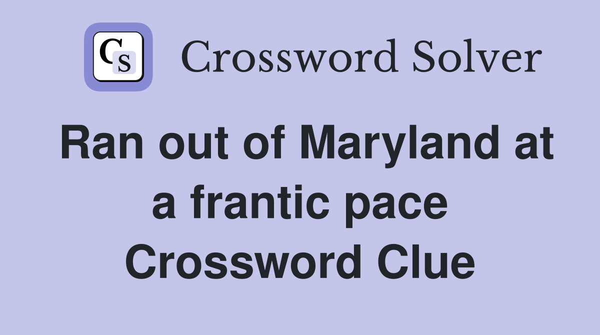 Ran out of Maryland at a frantic pace Crossword Clue