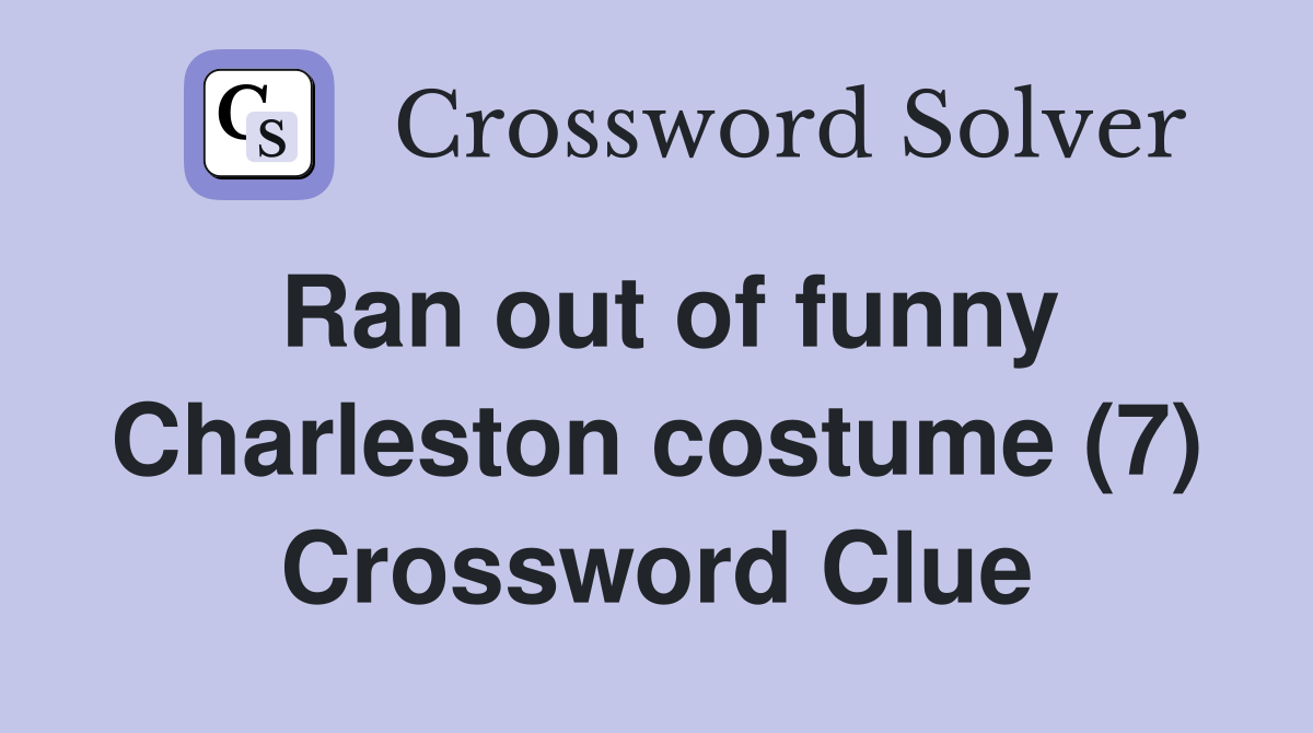 Ran out of funny Charleston costume (7) Crossword Clue