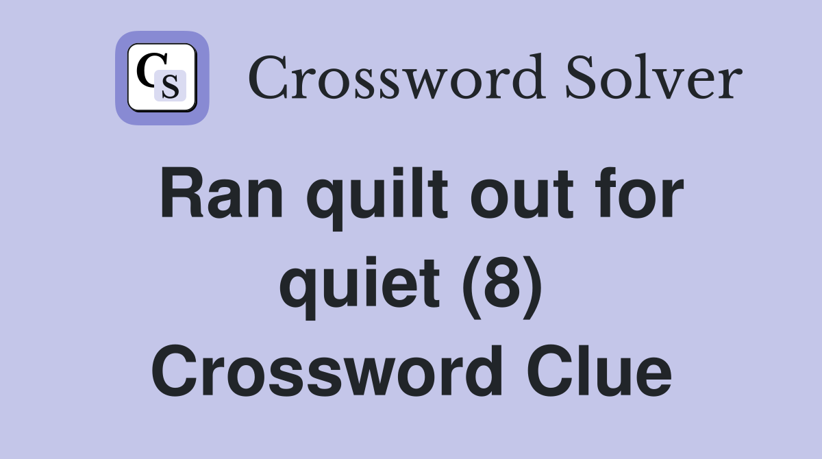 Ran quilt out for quiet (8) Crossword Clue
