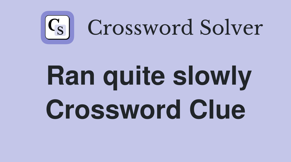 Ran quite slowly Crossword Clue