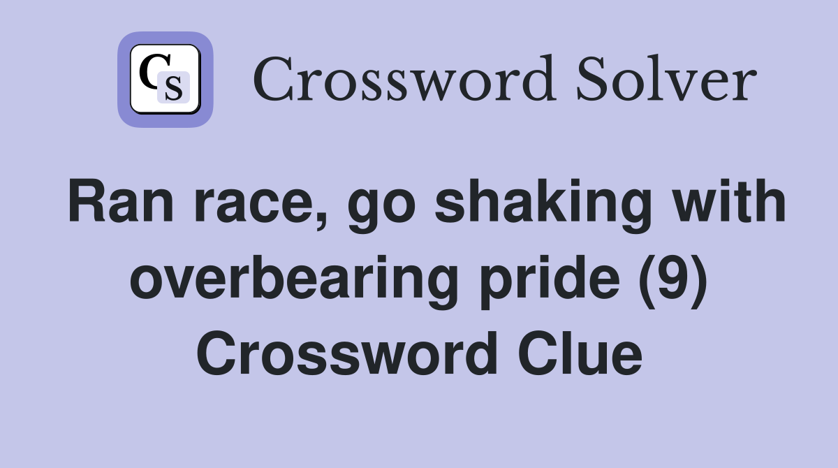 Ran race, go shaking with overbearing pride (9) Crossword Clue