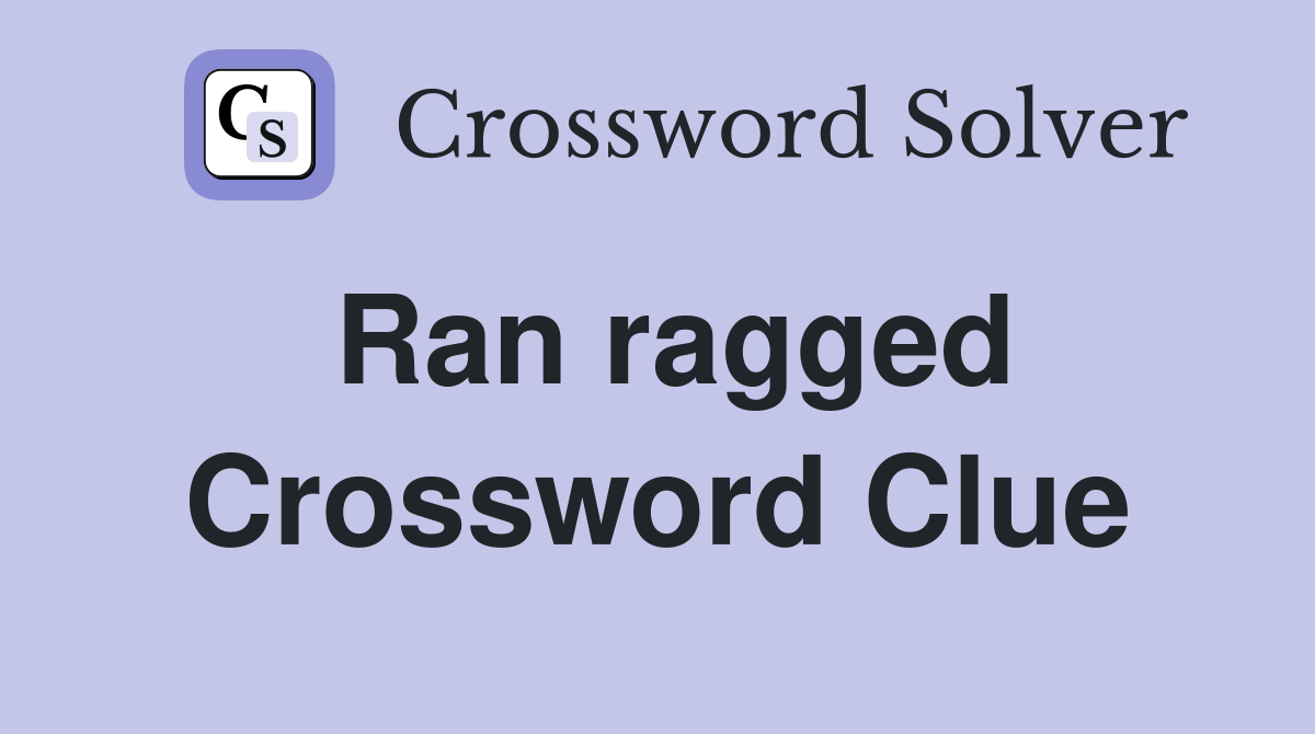 Ran ragged Crossword Clue