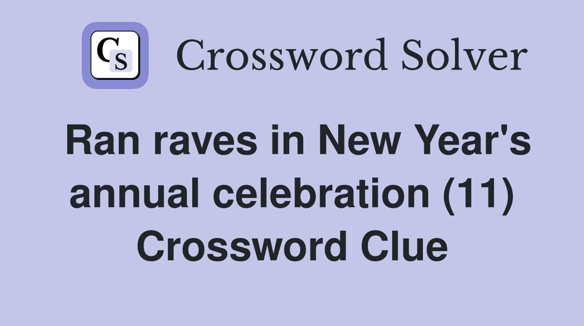 Ran raves in New Year's annual celebration (11) Crossword Clue