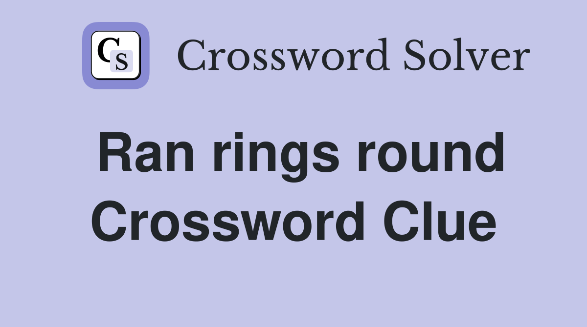 Ran rings round Crossword Clue