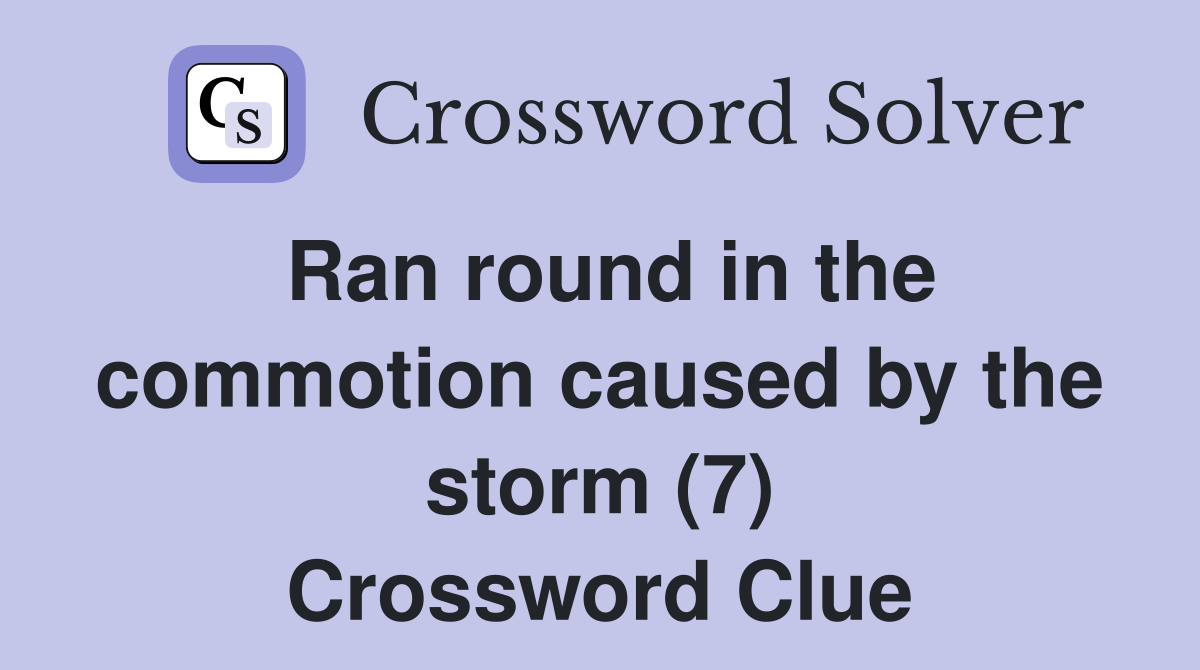 Ran round in the commotion caused by the storm (7) Crossword Clue