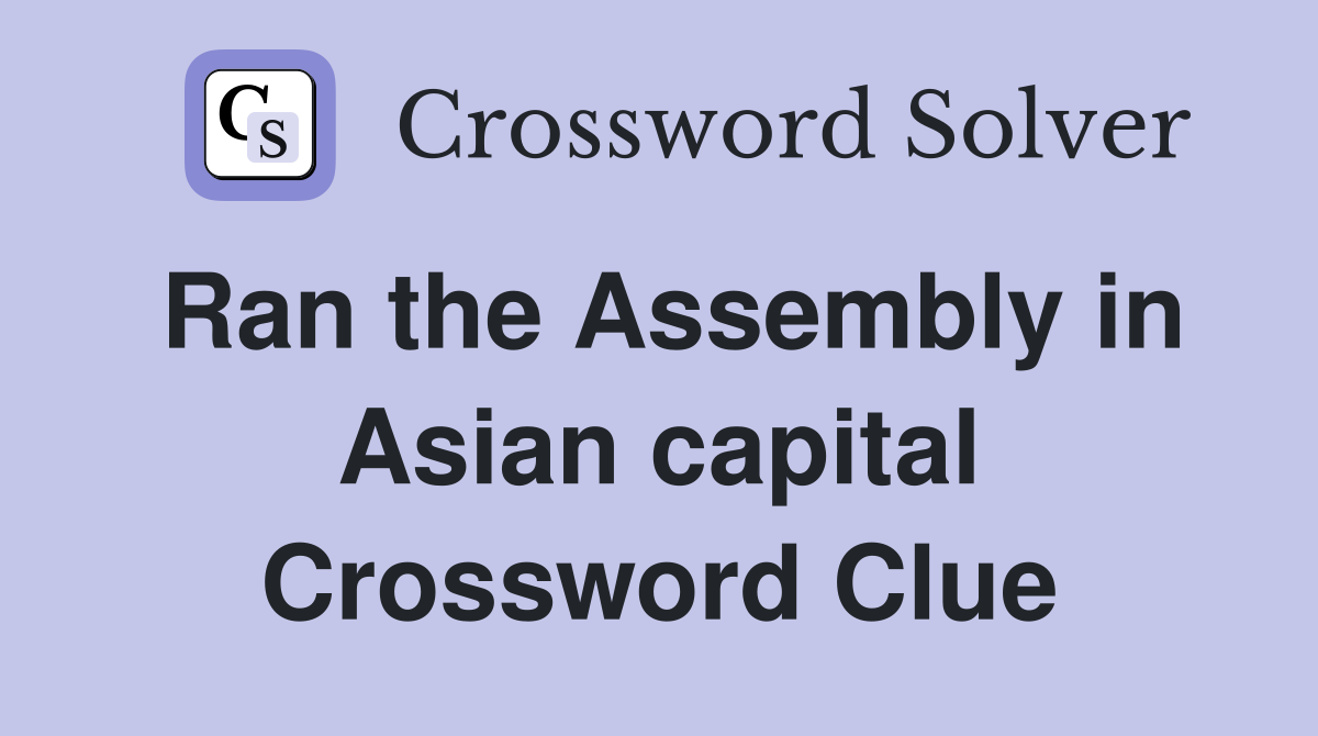 Ran the Assembly in Asian capital Crossword Clue
