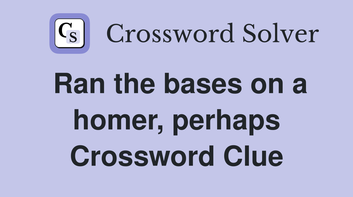 Ran the bases on a homer, perhaps Crossword Clue
