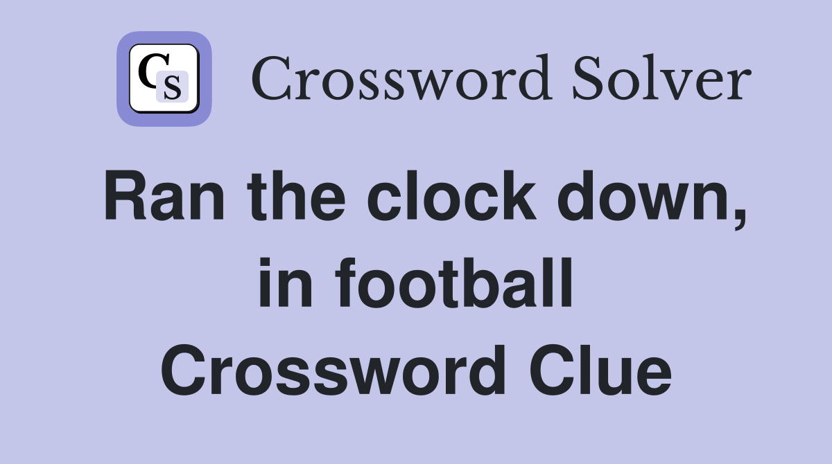 Ran the clock down, in football Crossword Clue