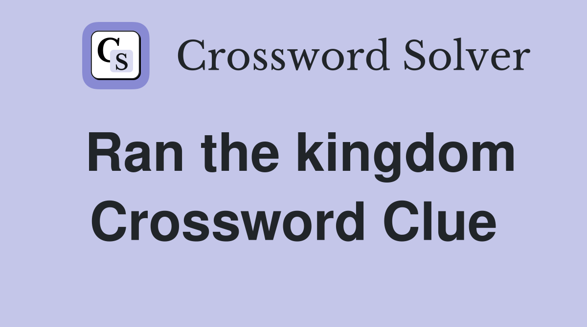 Ran the kingdom Crossword Clue