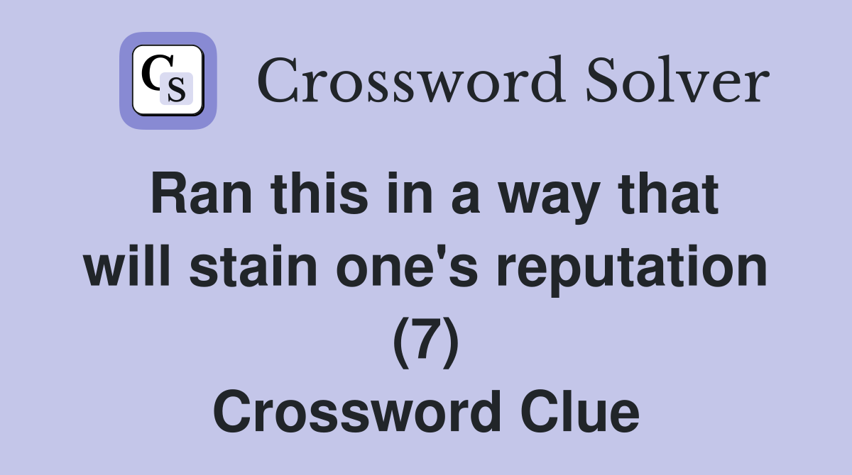 Ran this in a way that will stain one's reputation (7) Crossword Clue