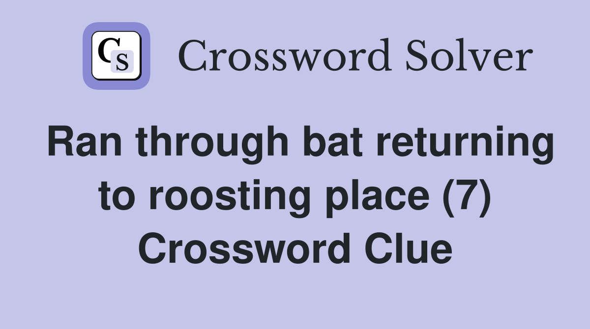 Ran through bat returning to roosting place (7) Crossword Clue