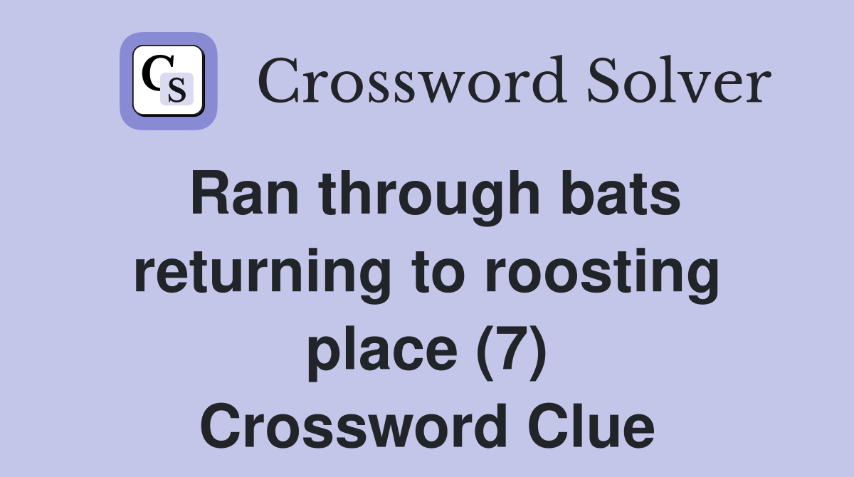 Ran through bats returning to roosting place (7) Crossword Clue