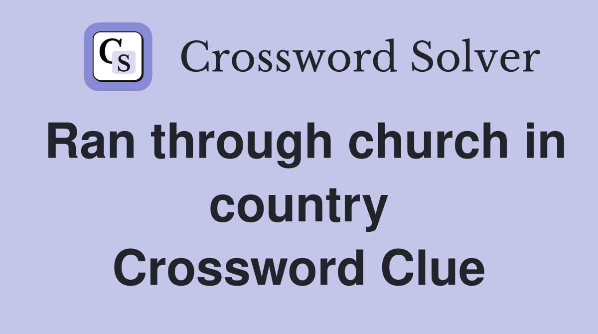 Ran through church in country Crossword Clue