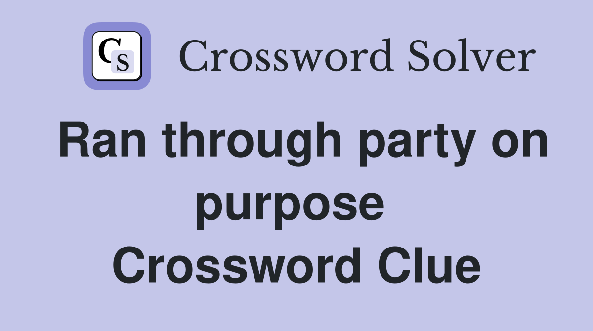 Ran through party on purpose  Crossword Clue
