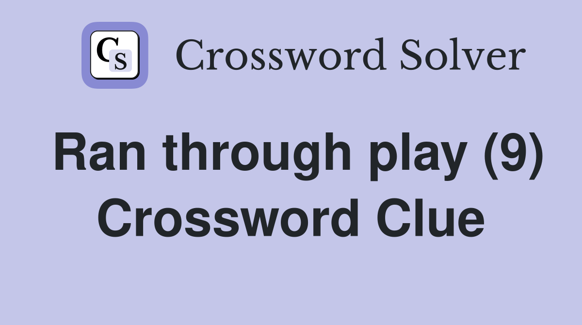 Ran through play (9) Crossword Clue