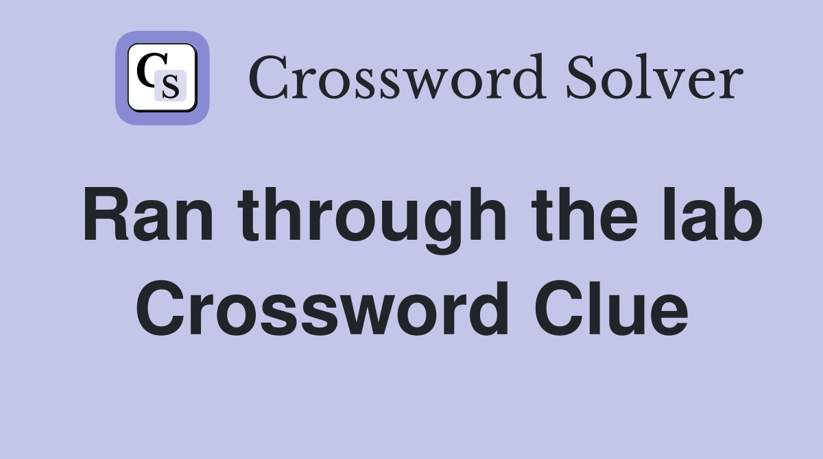 Ran through the lab Crossword Clue